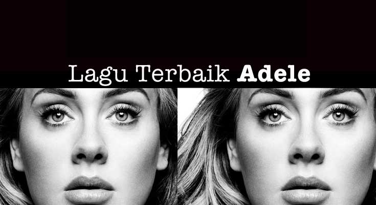 15 Koleksi Lagu Terbaik Adele Lagu Terbaik Adele