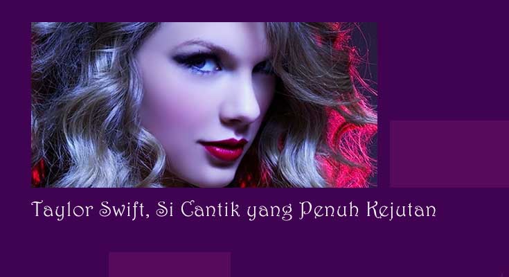 Taylor Swift, Si Cantik yang Penuh Kejutan Taylor Swift