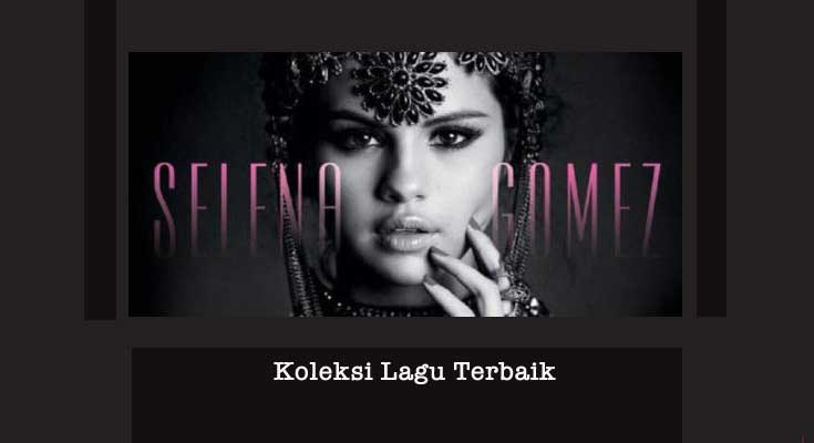 15 Lagu Terbaik Selena Gomez yang Terkenal Lagu Terbaik Selena Gomez