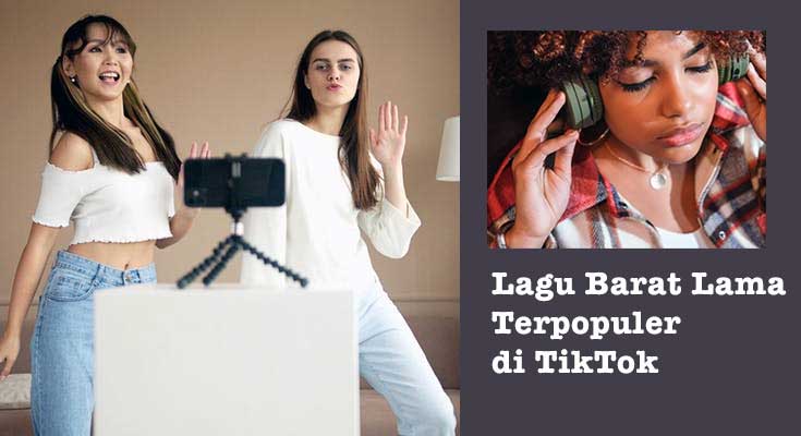 Inilah 10 Lagu Barat Lama Terpopuler di TikTok Lagu Barat Lama Terpopuler di TikTok