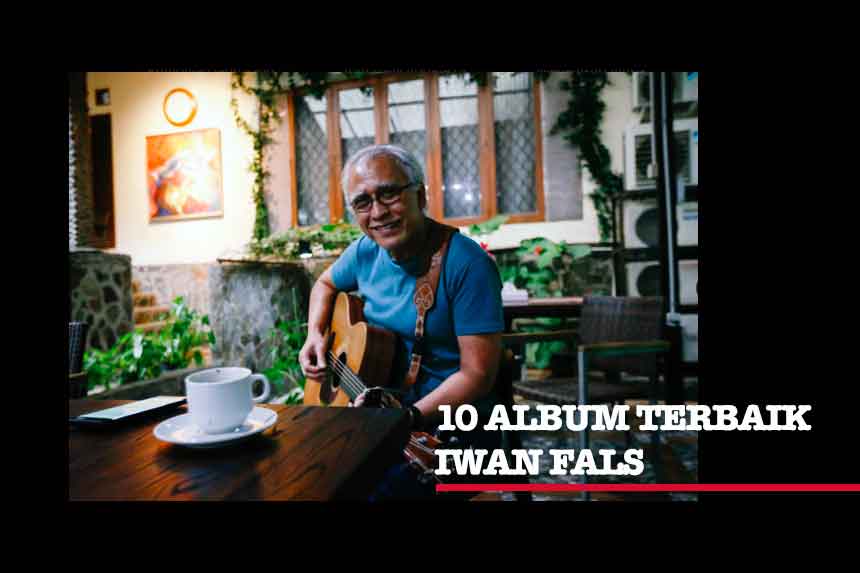 10 Album Terbaik Iwan Fals yang Paling Direkomendasikan Album Terbaik Iwan Fals